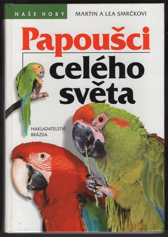 Martin a Lea Smrčkovi - Papoušci celého světa 