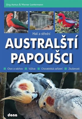  Asmus Jörg, Werner Lantermann - Malí a střední australští papoušci