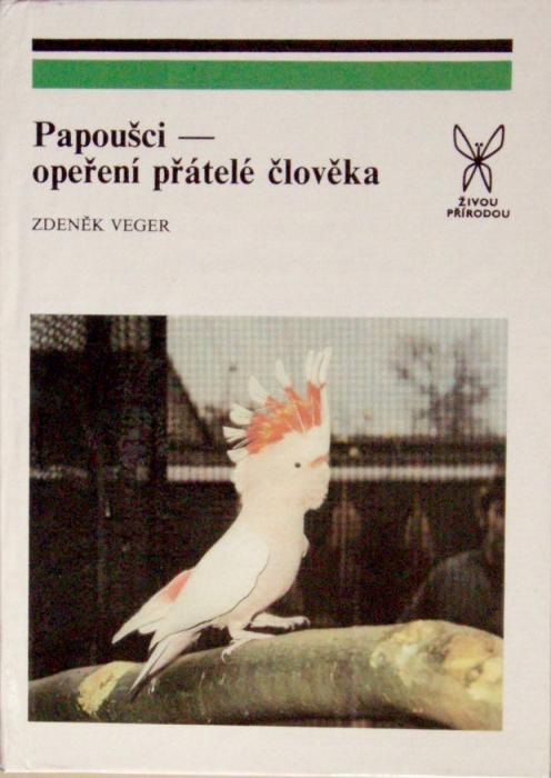  Veger, Zdeněk  - Papoušci - opeření přátelé člověka 