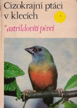 Vít Rudolf - Cizokrajní ptáci v klecích - astrildovití pěvci