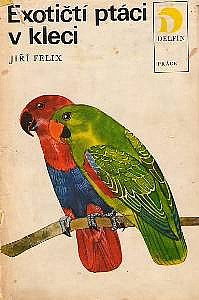 Jiří Felix - Exotičtí ptáci v kleci