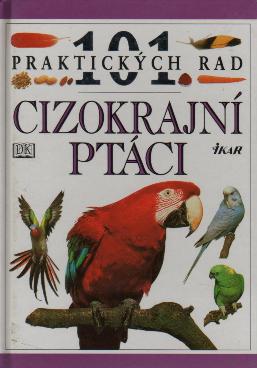 Alderton: 101 praktických rad - cizokrajní ptáci